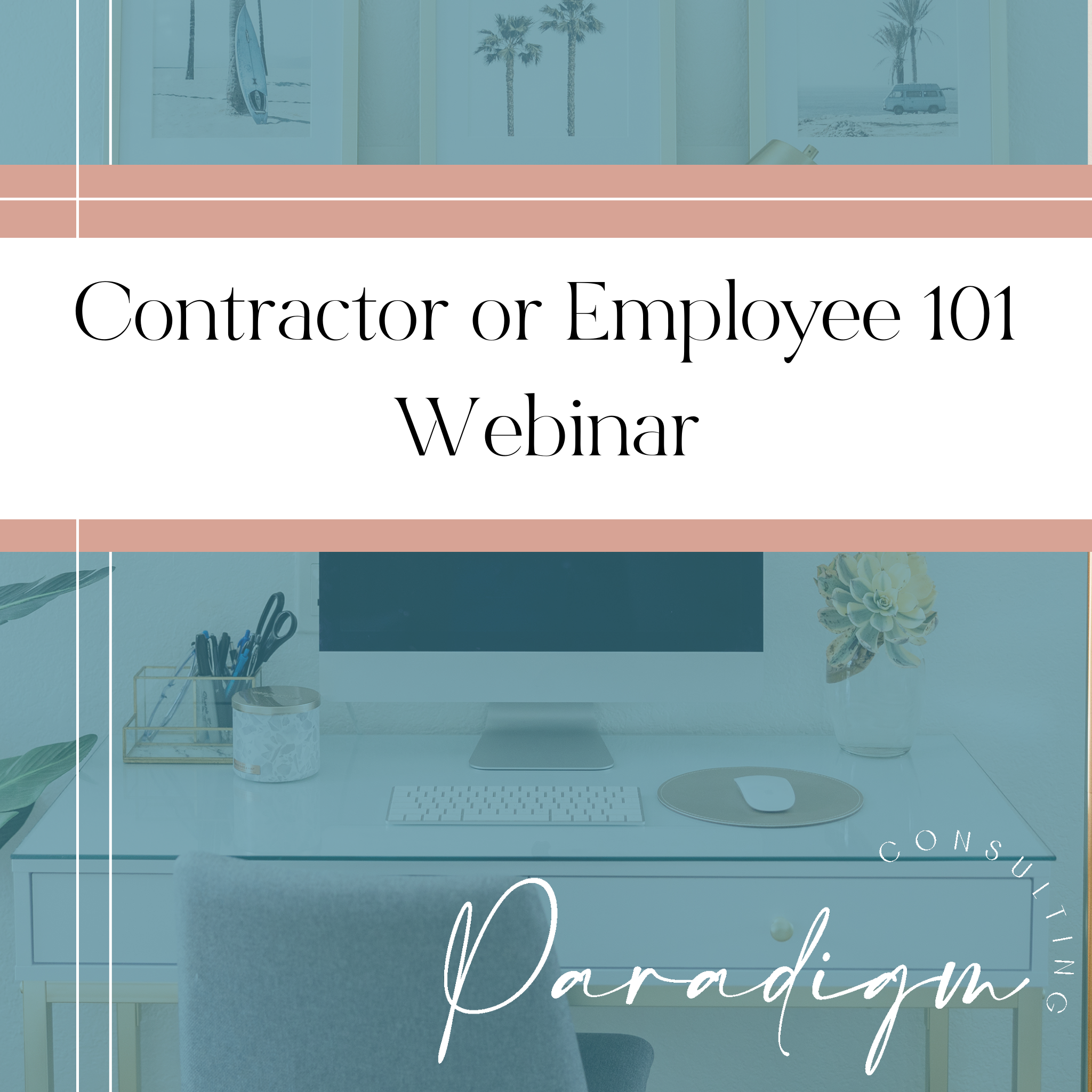 Contractor or Employee 101 Webinar - Paradigm Consulting